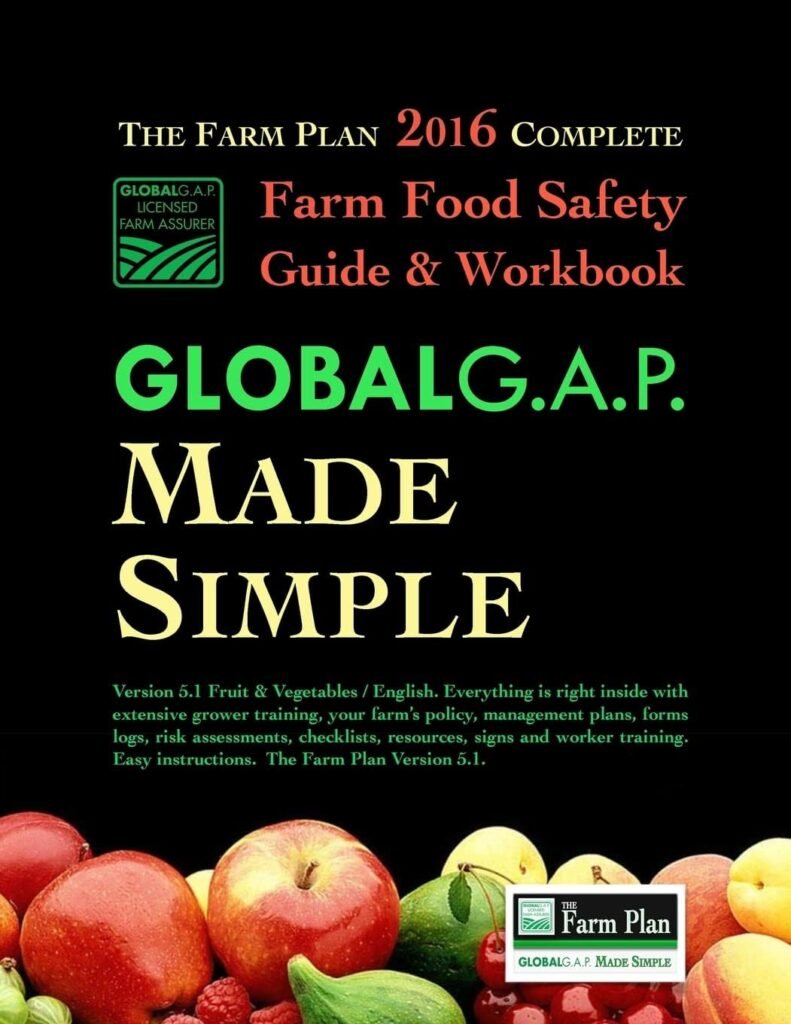 Farm Food Safety Complete Guide  Workbook: The Farm Plan: GLOBALG.A.P. Made Simple