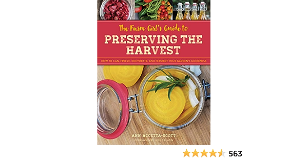 The Farm Girls Guide to Preserving the Harvest: How to Can, Freeze, Dehydrate, and Ferment Your Gardens Goodness